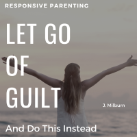 Let Go of Guilt.... and Do This Instead