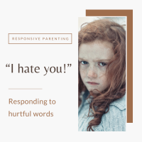 “I Hate You!”: Responding to Hurtful Words