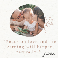 Focus on love and the learning will happen naturally